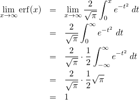 \begin{eqnarray*} \lim_{x\to \infty}{\rm erf}(x)  &=& \lim_{x\to\infty} \frac{2}{\sqrt{\pi}} \int_{0}^{x}  e^{-t^2}  \; dt \\ &=&  \frac{2}{\sqrt{\pi}} \int_{0}^{\infty}  e^{-t^2}  \; dt \\ &=&  \frac{2}{\sqrt{\pi}} \cdot \frac12 \int_{-\infty}^{\infty}  e^{-t^2}  \; dt \\ &=&  \frac{2}{\sqrt{\pi}} \cdot \frac12 \sqrt{\pi} \\ &=& 1 \end{eqnarray*}