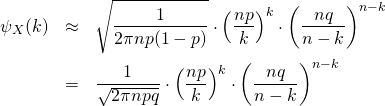 \begin{eqnarray*} \psi_X (k)  &\approx& \sqrt{ \frac{ 1 }{ 2\pi n p(1-p) }}  \cdot \left( \frac{np}{k} \right)^k \cdot \left( \frac{nq}{n-k} \right)^{n-k}\\ &=&  \frac{ 1 }{ \sqrt{ 2\pi n pq }}  \cdot \left( \frac{np}{k} \right)^k \cdot \left( \frac{nq}{n-k} \right)^{n-k} \end{eqnarray*}