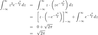 \begin{eqnarray*} \int_{-\infty}^{\infty} z^2 e^{-\frac{z^2}{2} } dz &=& \int_{-\infty}^{\infty} z\cdot \left(z e^{-\frac{z^2}{2} } \right) dz \\ &=& \left[ z\cdot \left(- e^{-\frac{z^2}{2} } \right) \right]_{-\infty}^{\infty} + \int_{-\infty}^{\infty} e^{-\frac{z^2}{2} } dz \\ &=& 0+\sqrt{2\pi} \\ &=& \sqrt{2\pi} \end{eqnarray*}