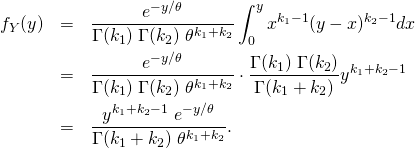 \begin{eqnarray*} f_Y(y)  &=& \frac{e^{-y/\theta} }{\Gamma(k_1)\;\Gamma(k_2)\;\theta^{k_1+k_2}} \int_0^y x^{k_1-1} (y-x)^{k_2-1} dx \\ &=& \frac{e^{-y/\theta} }{\Gamma(k_1)\;\Gamma(k_2)\;\theta^{k_1+k_2}} \cdot \frac{\Gamma(k_1)\; \Gamma(k_2)}{\Gamma(k_1+k_2)}y^{k_1+k_2-1} \\ &=& \frac{y^{k_1+k_2-1} \; e^{-y/\theta} }{\Gamma(k_1+k_2)\;\theta^{k_1+k_2}}. \end{eqnarray*}