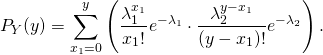 \begin{equation*} P_Y(y) = \sum^{y}_{x_1=0} \left( \frac{\lambda_1^{x_1}}{x_1!}e^{-\lambda_1} \cdot \frac{\lambda_2^{y-x_1}}{(y-x_1)!}e^{-\lambda_2} \right) . \end{equation*}