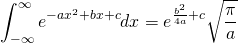\begin{equation*} \int_{-\infty}^{\infty} e^{-ax^2+bx+c} dx = e^{\frac{b^2}{4a} +c } \sqrt{\frac{\pi}{a}} \end{equation*}