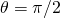 \theta = \pi/2