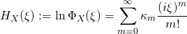 \begin{equation*} H_X(\xi):=\ln \Phi_X(\xi) = \sum_{m=0}^{\infty} \kappa_m \frac{(i\xi)^m}{m!} \end{equation*}