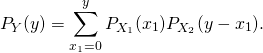 \begin{equation*} P_Y(y) = \sum^{y}_{x_1=0} P_{X_1}(x_1)P_{X_2}(y-x_1).  \end{equation*}
