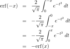 \begin{eqnarray*} {\rm erf}(-x)  &=& \frac{2}{\sqrt{\pi}} \int_{0}^{-x}  e^{-t^2}  \; dt \\ &=& - \frac{2}{\sqrt{\pi}} \int_{-x}^{0}  e^{-t^2}  \; dt \\ &=& - \frac{2}{\sqrt{\pi}} \int_{0}^{x}  e^{-t^2}  \; dt \\ &=& - {\rm erf}(x)  \end{eqnarray*}