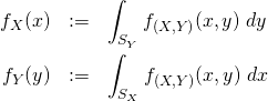 \begin{eqnarray*} f_X(x) &:=& \int_{S_Y} f_{(X,Y)}(x,y) \; dy \\ f_Y(y) &:=& \int_{S_X} f_{(X,Y)}(x,y) \; dx \end{eqnarray*}