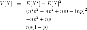 \begin{eqnarray*} V[X] &=&  E[X^2] - E[X]^2\\ &=& (n^2p^2 -np^2 + np) - (np)^2\\ &=& -np^2 + np \\ &=& np(1-p) \end{eqnarray*}