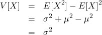 \begin{eqnarray*} V[X]&=&E[X^2] - E[X]^2 \\ &=& \sigma^2+\mu^2 - \mu^2 \\ &=& \sigma^2 \end{eqnarray*}