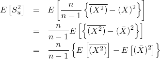 \begin{eqnarray*} E\left[ S_u^2 \right]   &=& E\left[ \frac{n}{n-1} \left\{ \overline{( X^2)} - (\bar X)^2 \right\}  \right]\\ &=& \frac{n}{n-1} E\left[ \left\{ \overline{( X^2)} - (\bar X)^2 \right\}  \right]\\ &=& \frac{n}{n-1} \left\{ E\left[ \overline{( X^2)} \right] - E\left[ (\bar X)^2 \right] \right\} \end{eqnarray*}