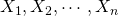 Rendered by QuickLaTeX.com X_1,X_2,\cdots,X_n