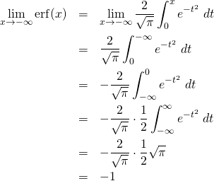 \begin{eqnarray*} \lim_{x\to -\infty}{\rm erf}(x)  &=& \lim_{x\to -\infty} \frac{2}{\sqrt{\pi}} \int_{0}^{x}  e^{-t^2}  \; dt \\ &=&  \frac{2}{\sqrt{\pi}} \int_{0}^{-\infty}  e^{-t^2}  \; dt \\ &=& - \frac{2}{\sqrt{\pi}} \int_{-\infty}^{0}  e^{-t^2}  \; dt \\ &=& - \frac{2}{\sqrt{\pi}} \cdot \frac12 \int_{-\infty}^{\infty}  e^{-t^2}  \; dt \\ &=& - \frac{2}{\sqrt{\pi}} \cdot \frac12 \sqrt{\pi} \\ &=& - 1 \end{eqnarray*}