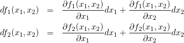 \begin{eqnarray*} df_1(x_1,x_2) &=& \frac{\partial f_1(x_1,x_2)}{\partial x_1} dx_1+\frac{\partial f_1(x_1,x_2)}{\partial x_2} dx_2 \\ df_2(x_1,x_2) &=& \frac{\partial f_2(x_1,x_2)}{\partial x_1} dx_1+\frac{\partial f_2(x_1,x_2)}{\partial x_2} dx_2 \\ \end{eqnarray*}