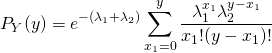 \begin{equation*} P_Y(y) = e^{-(\lambda_1+\lambda_2)} \sum^{y}_{x_1=0} \frac{\lambda_1^{x_1}\lambda_2^{y-x_1}}{x_1!(y-x_1)!} \end{equation*}